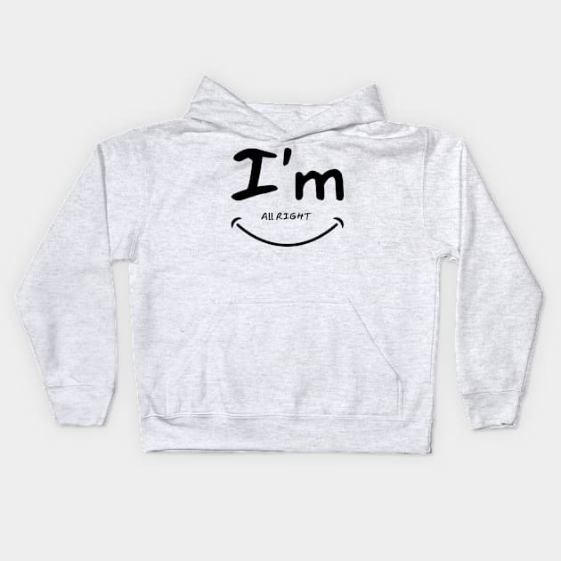 I'm all right funny design Kids Hoodie by Hohohaxi